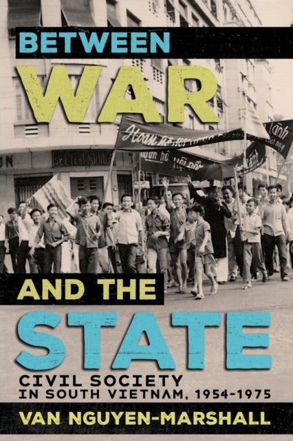 Between War and the State: Civil Society in South Vietnam, 1954-1975