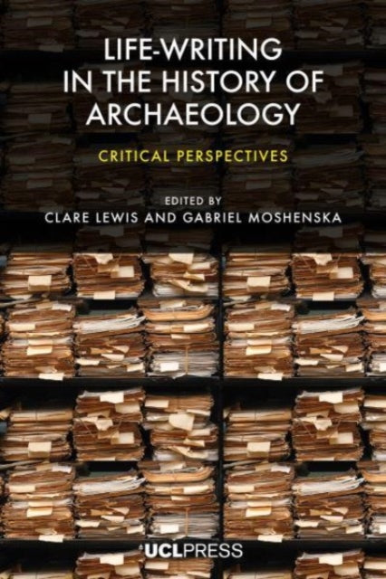 Life-Writing in the History of Archaeology: Critical Perspectives