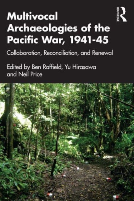 Multivocal Archaeologies of the Pacific War, 1941-45: Collaboration, Reconciliation, and Renewal