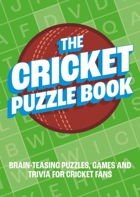 The Cricket Puzzle Book: Brain-Teasing Puzzles, Games and Trivia for Cricket Fans