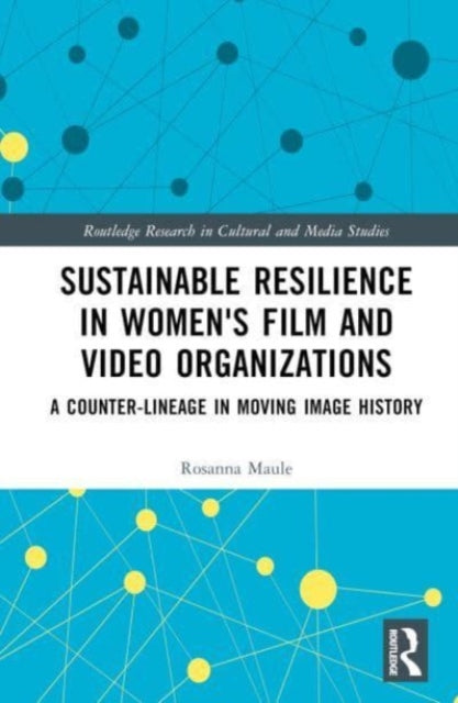 Sustainable Resilience in Women's Film and Video Organizations: A Counter-Lineage in Moving Image History