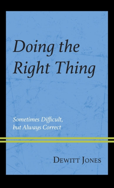 Doing the Right Thing: Sometimes Difficult, But Always Correct