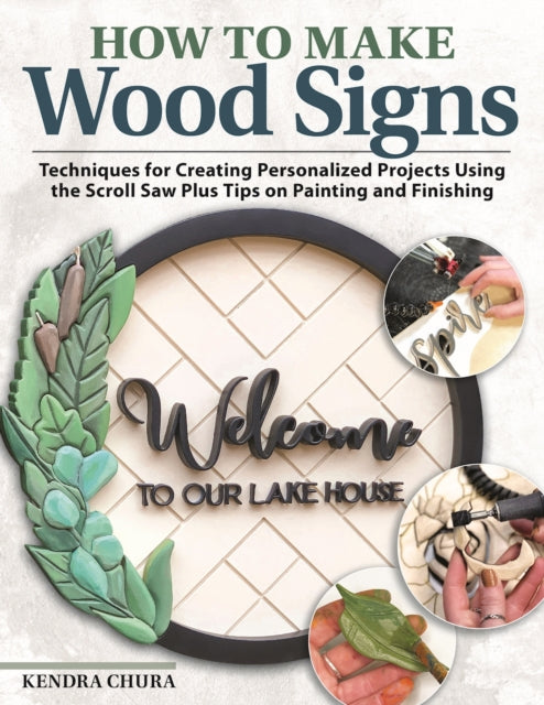 How to Make Wood Signs: Techniques for Creating Personalized Projects Using the Scroll Saw Plus Tips on Painting and Finishing