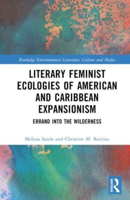 Literary Feminist Ecologies of American and Caribbean Expansionism: Errand into the Wilderness