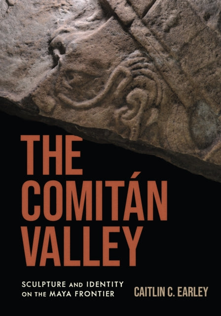 The Comitan Valley: Sculpture and Identity on the Maya Frontier