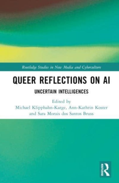 Queer Reflections on AI: Uncertain Intelligences