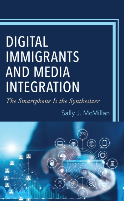 Digital Immigrants and Media Integration: The Smartphone Is the Synthesizer