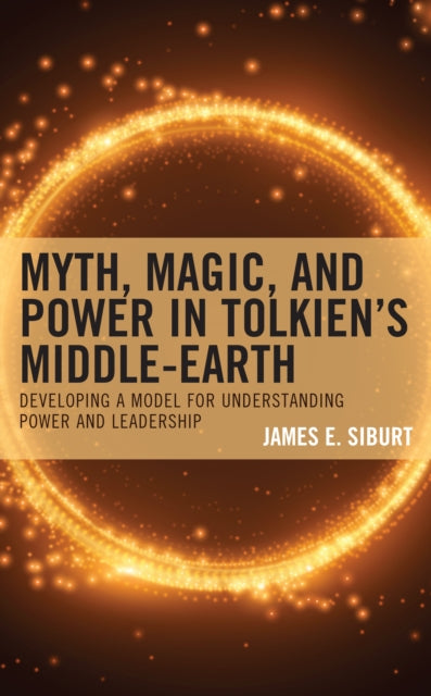 Myth, Magic, and Power in Tolkien's Middle-earth: Developing a Model for Understanding Power and Leadership