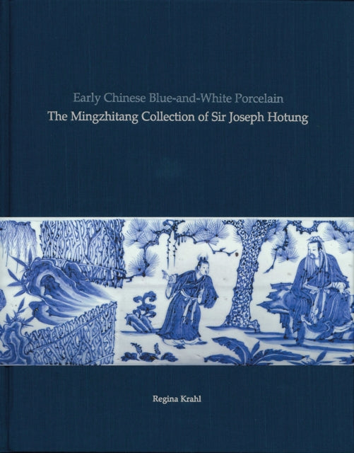 Early Chinese Blue-and-White Porcelain: The Mingzhitang Collection of Sir Joseph Hotung
