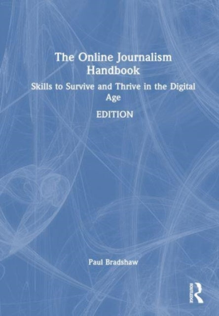 The Online Journalism Handbook: Skills to Survive and Thrive in the Digital Age