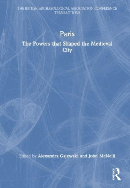 Paris: The Powers that Shaped the Medieval City