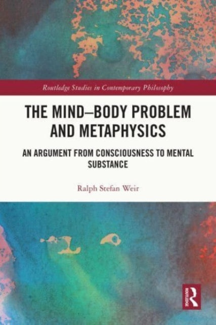 The Mind-Body Problem and Metaphysics: An Argument from Consciousness to Mental Substance