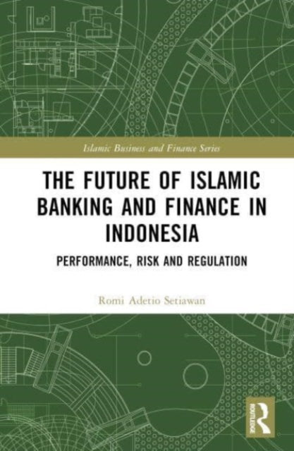 The Future of Islamic Banking and Finance in Indonesia: Performance, Risk and Regulation