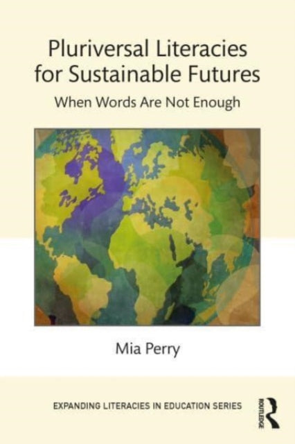 Pluriversal Literacies for Sustainable Futures: When Words Are Not Enough