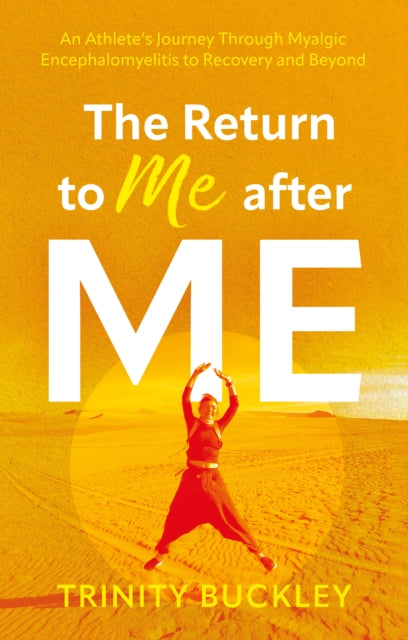 The Return to Me after ME: An Athlete's Journey Through Myalgic Encephalomyelitis to Recovery and Beyond