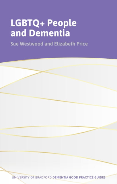 LGBTQ+ People and Dementia: A Good Practice Guide