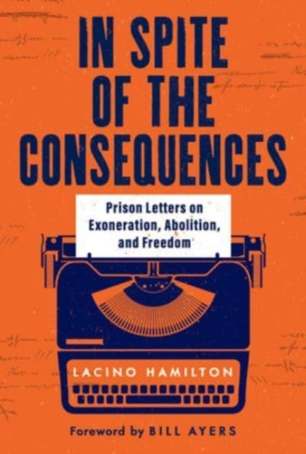 In Spite of the Consequences: Prison Letters on Exoneration, Abolition, and Freedom