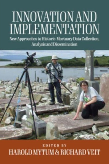 Innovation and Implementation: Critical Reflections on New Approaches to Historic Mortuary Data Collection, Analysis, and Dissemination