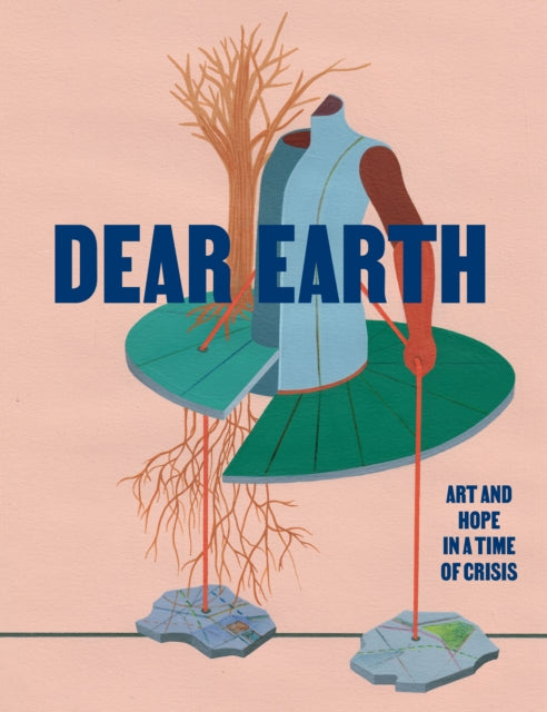 Dear Earth: Art and Hope in a Time of Crisis