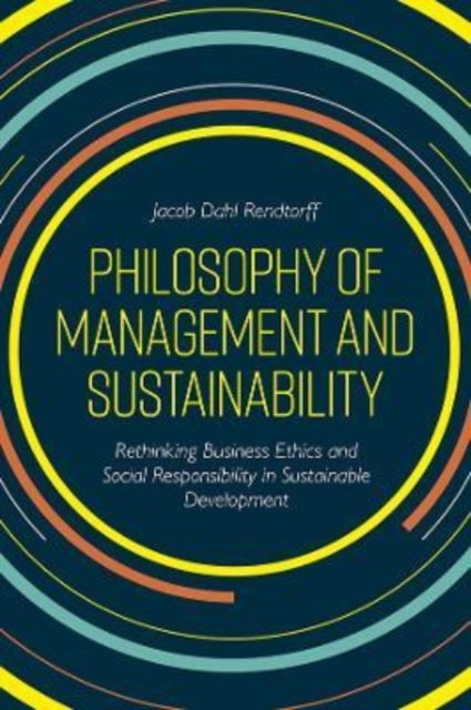 Philosophy of Management and Sustainability: Rethinking Business Ethics and Social Responsibility in Sustainable Development