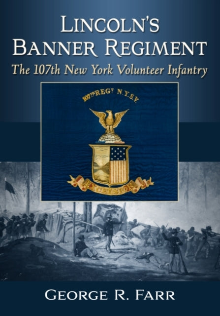 Lincoln's Banner Regiment: The 107th New York Volunteer Infantry