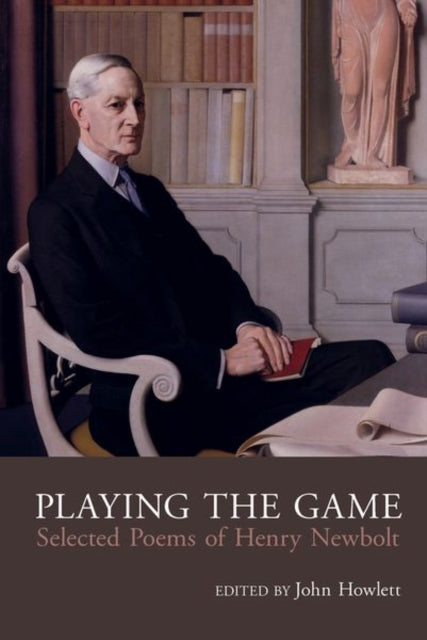 Playing the Game: Selected Poems of Henry Newbolt