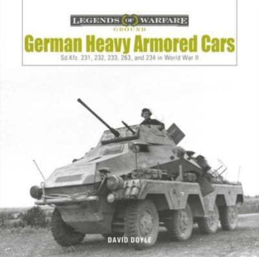 German Heavy Armored Cars: Sd.Kfz. 231, 232, 233, 263, and 234 in World War II