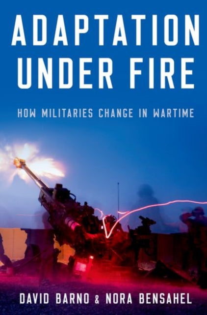 Adaptation under Fire: How Militaries Change in Wartime