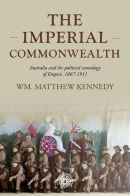 The Imperial Commonwealth: Australia and the Project of Empire, 1867-1914