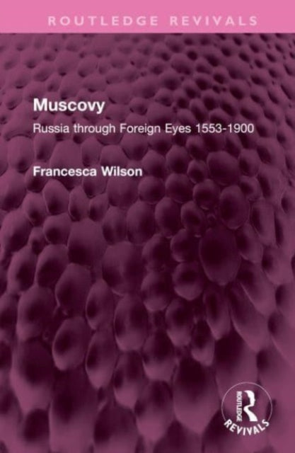 Muscovy: Russia through Foreign Eyes 1553-1900