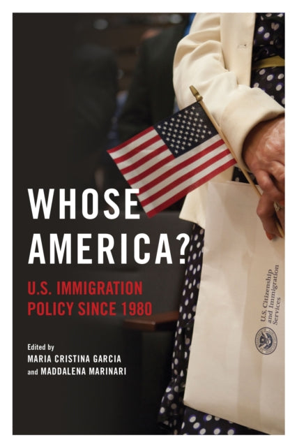 Whose America?: U.S. Immigration Policy since 1980