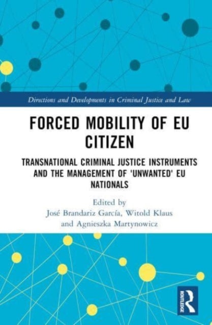 Forced Mobility of EU Citizens: Transnational Criminal Justice Instruments and the Management of 'Unwanted' EU Nationals