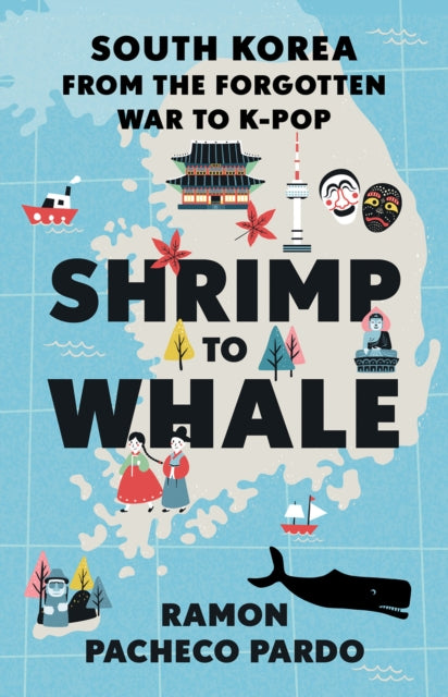 Shrimp to Whale: South Korea from the Forgotten War to K-Pop
