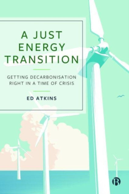 A Just Energy Transition: Getting Decarbonisation Right in a Time of Crisis