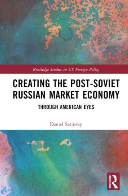 Creating the Post-Soviet Russian Market Economy: Through American Eyes