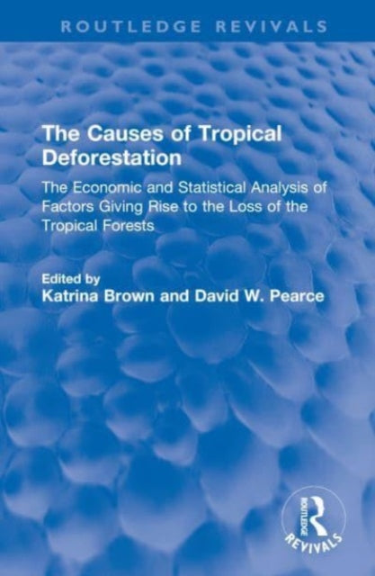 The Causes of Tropical Deforestation: The Economic and Statistical Analysis of Factors Giving Rise to the Loss of the Tropical Forests