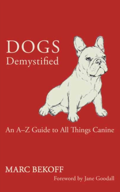 Dogs Demystified: An A-Z Guide to All Things Canine