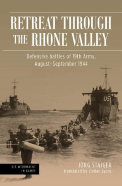 Retreat Through the Rhone Valley: Defensive Battles of the Nineteenth Army, August-September 1944