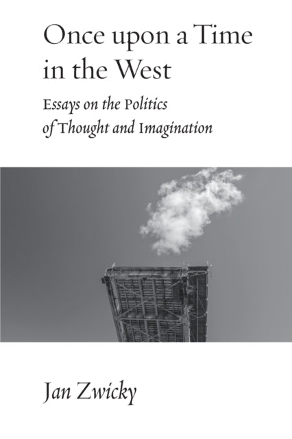 Once upon a Time in the West: Essays on the Politics of Thought and Imagination