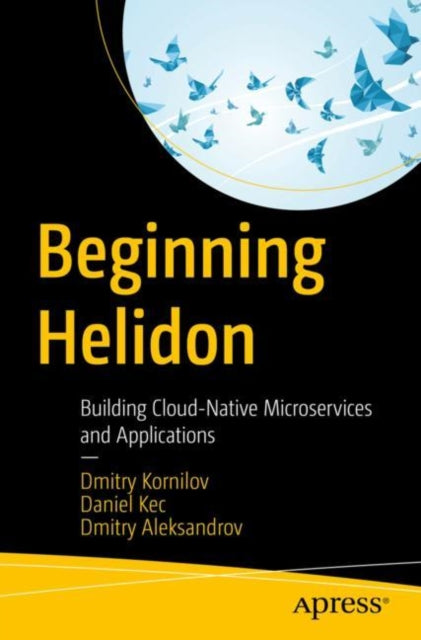 Beginning Helidon: Building Cloud-Native Microservices and Applications