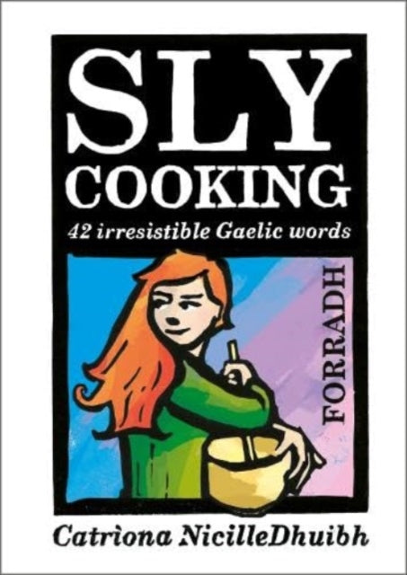 Sly Cooking - Forradh: 42 Irresistible Gaelic Words