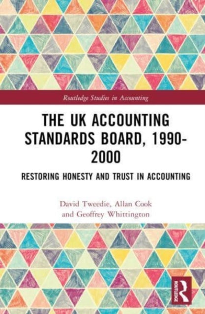 The UK Accounting Standards Board, 1990-2000: Restoring Honesty and Trust in Accounting