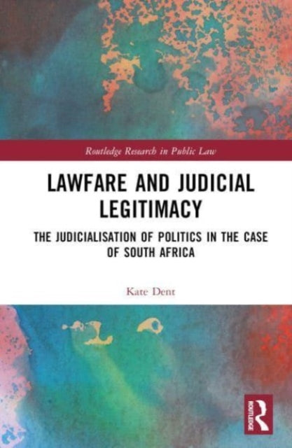 Lawfare and Judicial Legitimacy: The Judicialisation of Politics in the case of South Africa