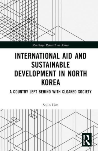 International Aid and Sustainable Development in North Korea: A Country Left Behind with Cloaked Society