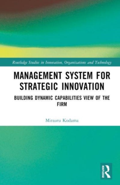 Management System for Strategic Innovation: Building Dynamic Capabilities View of the Firm