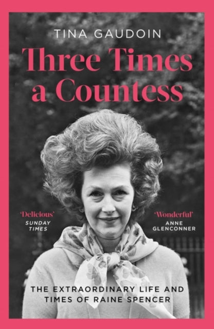 Three Times a Countess: The Extraordinary Life and Times of Raine Spencer