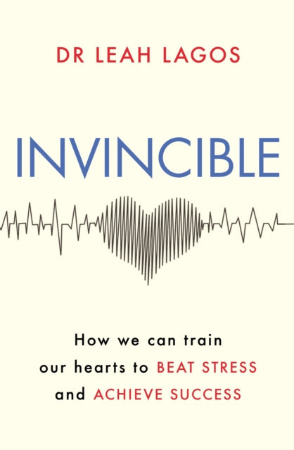 Invincible: How we can train our hearts to beat stress and achieve success