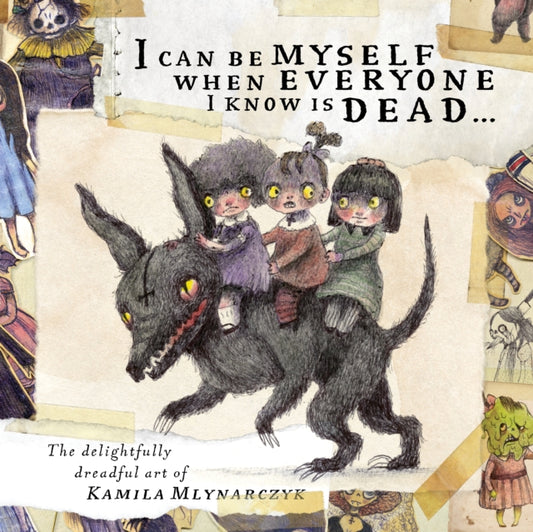 I can be myself when everyone I know is dead...: The delightfully dreadful art of Kamila Mlynarczyk