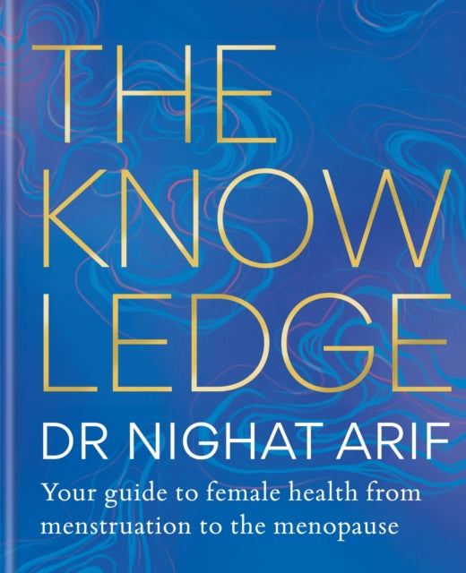 The Knowledge: Your guide to female health - from menstruation to the menopause