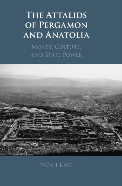 The Attalids of Pergamon and Anatolia: Money, Culture, and State Power